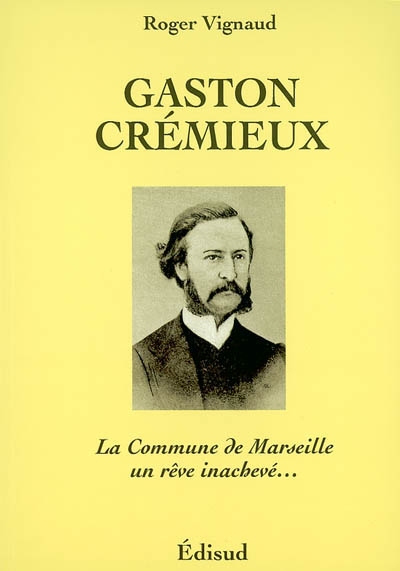 Gaston Crémieux : la Commune de Marseille, un rêve inachevé