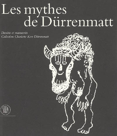 Les mythes de Dürrenmatt : dessins et manuscrits, collection Charlotte Kerr Dürrenmatt : exposition, Genève, Fondation Martin Bodmer, 19 nov. 2005-12 mars 2006