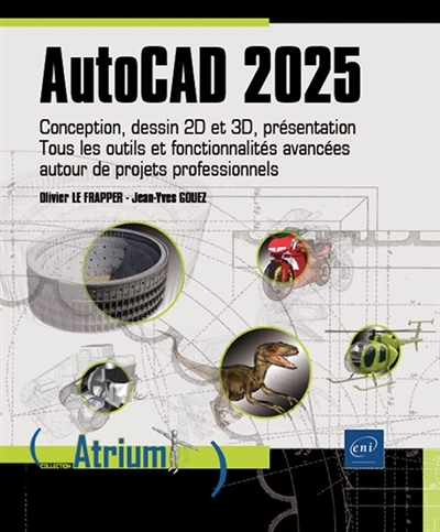 AutoCAD 2025 : conception, dessin 2D et 3D, présentation : tous les outils et fonctionnalités avancées autour de projets professionnels