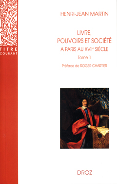 Livre, pouvoirs et société à Paris au XVIIe siècle, 1598-1701. Vol. 1. 1598-1643