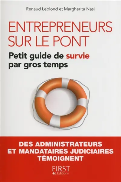 Entrepreneurs sur le pont : petit guide de survie par gros temps : des administrateurs et mandataires judiciaires témoignent