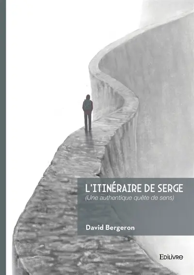 L'itinéraire de Serge : (Une authentique quête de sens)