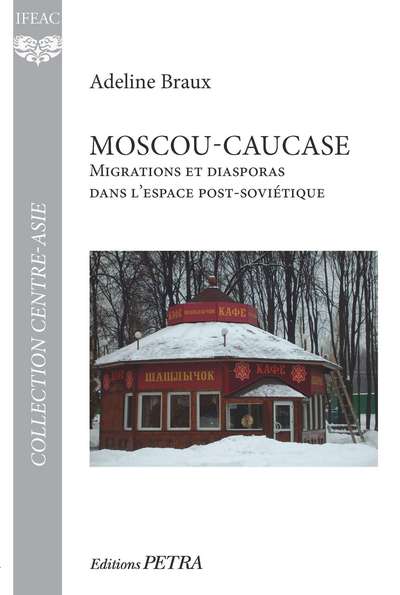 Moscou-Caucase : migrations et diasporas dans l'espace post-soviétique : trajectoires sud-caucasiennes en Fédération de Russie