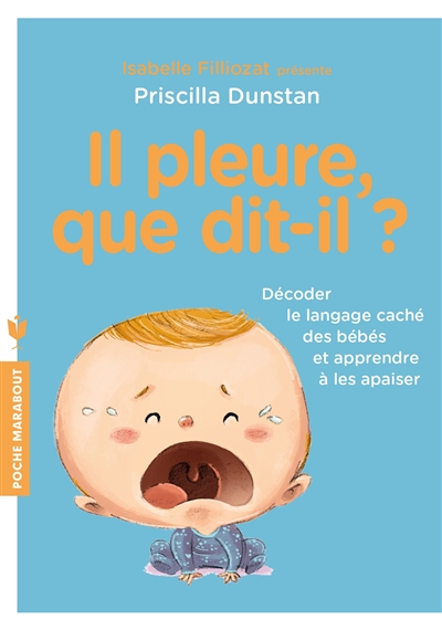 Il pleure, que dit-il ? : décoder le langage des bébés et apprendre à les apaiser