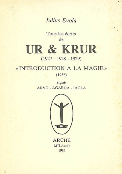 Tous les écrits de Ur & Krur (1927-1928-1929) : introduction à la magie (1955) : signés Arvo, Agarda, Iagla