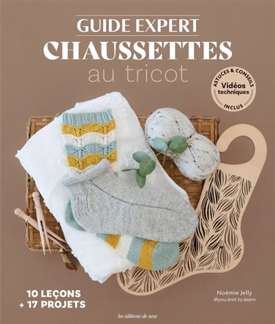 Guide expert chaussettes au tricot : 10 leçons + 17 projets