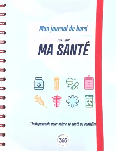 Tout sur ma santé : mon journal de bord : l'indispensable pour suivre sa santé au quotidien
