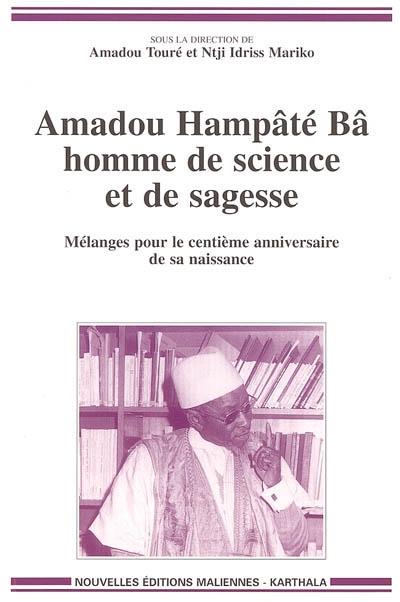 Amadou Hampâté Bâ, homme de science et de sagesse : mélanges pour le centième anniversaire de la naissance d'Hampâté Bâ