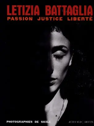 Letizia Battaglia : passion, justice, liberté : photographies de Sicile