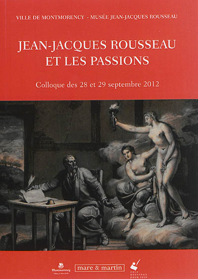 jean-jacques rousseau et les passions : colloque des 28 et 29 septembre 2012