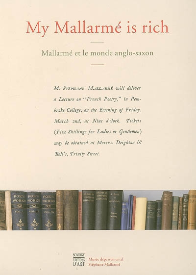 My Mallarmé is rich, Mallarmé et le monde anglo-saxon : exposition, Vulaines-sur-Seine, Musée départemental Stéphane Mallarmé, 23 sept.-31 déc. 2006