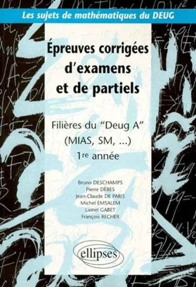 Epreuves corrigées d'examens et de partiels : filière du DEUG A (MIAS, SM), 1ère année