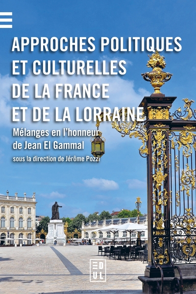 Approches politiques et culturelles de la France et de la Lorraine : mélanges en l'honneur de Jean El Gammal