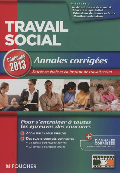 Travail social : annales corrigées, concours 2013 : assistant de service social, éducateur de jeunes enfants, éducateur spécialisé, moniteur éducateur