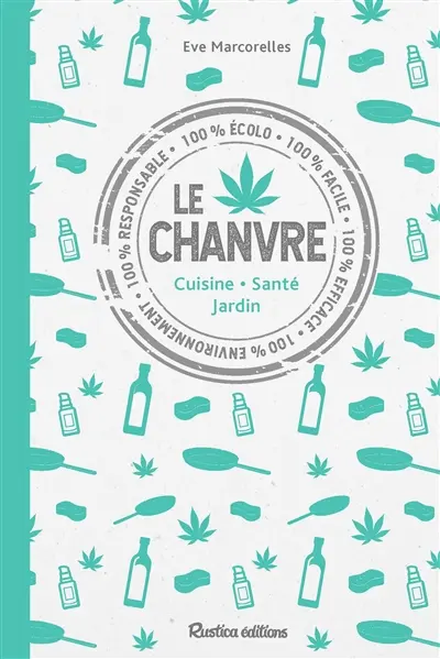 Le chanvre : cuisine, santé, jardin