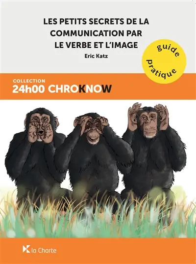 Les petits secrets de la communication par le verbe et l'image : guide pratique