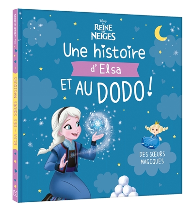 La reine des neiges : une histoire de Petite Princesse Elsa, et au dodo !