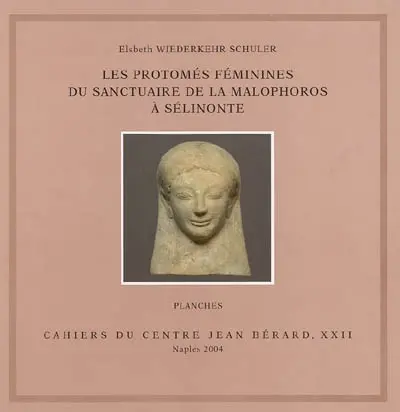 Les protomés féminines du sanctuaire de la Malophoros à Sélinonte