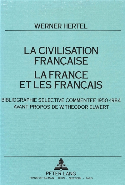 La Civilisation française : la France et les Français : bibliographie sélective commentée 1950-1984