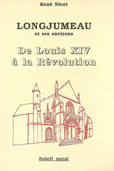 Longjumeau et ses environs : de Louis XIV à la Révolution