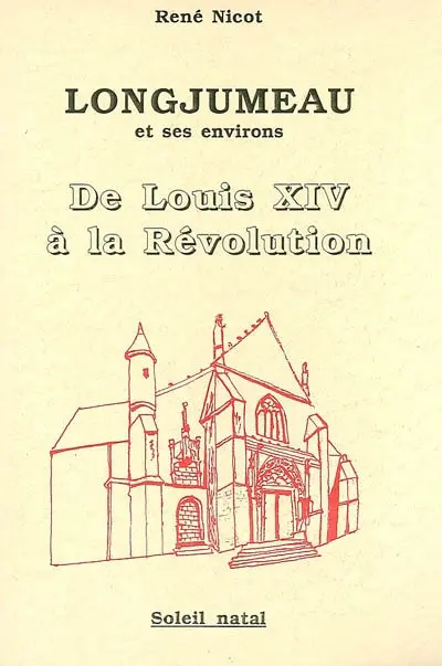 Longjumeau et ses environs : de Louis XIV à la Révolution