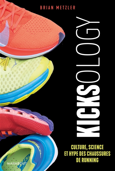 Kicksology : culture, science et hype des chaussures de running