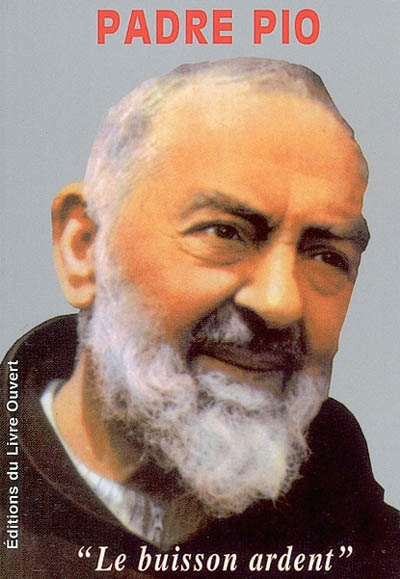 Padre Pio : le buisson ardent