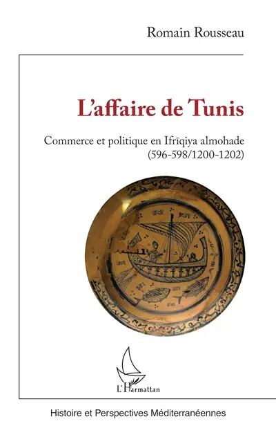 L'affaire de Tunis : commerce et politique en Ifriqiya almohade (596-598, 1200-1202)