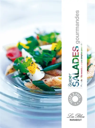 Super salades gourmandes : plus de 150 recettes extra simples pour changer
