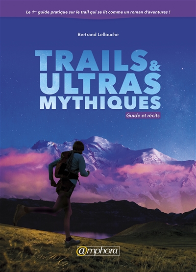 Trails et ultras mythiques : guide et récits