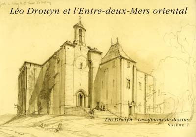 Léo Drouyn, les albums de dessins. Vol. 7. Léo Drouyn et l'Entre-deux-Mers oriental