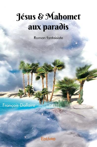 Jésus & mahomet aux paradis : Roman fantaisiste