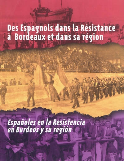Des Espagnols dans la Résistance à Bordeaux et dans sa région. Espanoles en la Resistencia en Burdeos y su region