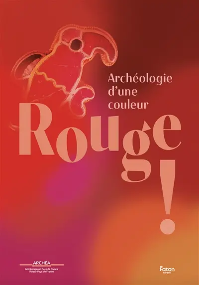 Rouge ! : archéologie d'une couleur : exposition, Louvres, ARCHEA, du 14 mars au 15 novembre 2026
