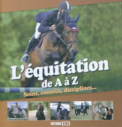 L'équitation de A à Z : soins, conseils, disciplines