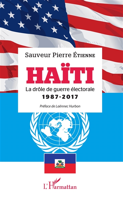 Haïti : la drôle de guerre électorale, 1987-2017