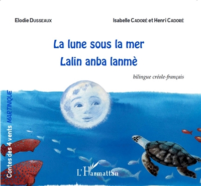 La lune sous la mer. Lalin anba lanmé : conte bilingue créole-français