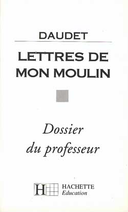 Daudet, Lettres de mon moulin : dossier du professeur