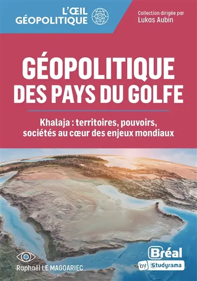 Géopolitique des pays du Golfe : Khalaja, territoires, pouvoirs, sociétés au coeur des enjeux mondiaux