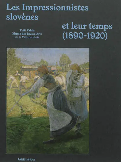 Les impressionnistes slovènes et leur temps (1890-1920)