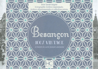 Besançon : 100 % vintage : à travers la carte postale ancienne