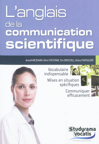 L'anglais de la communication scientifique : vocabulaire indispensable, mises en situation spécifiques, communiquer efficacement