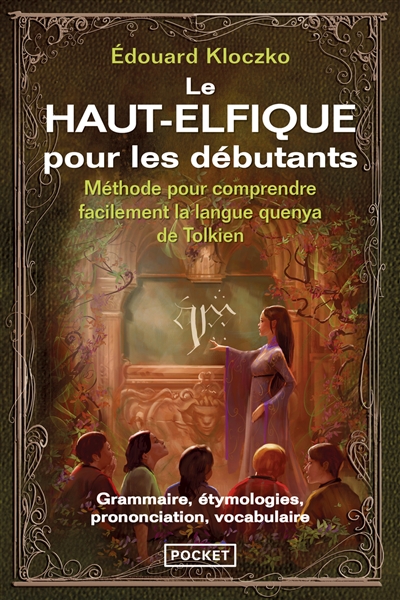Le haut-elfique pour les débutants : méthode pour comprendre facilement la langue quenya de Tolkien : grammaire, étymologies, prononciation, vocabulaire
