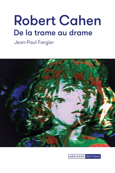 Robert Cahen, de la trame au drame : cinéma expérimental et art vidéo