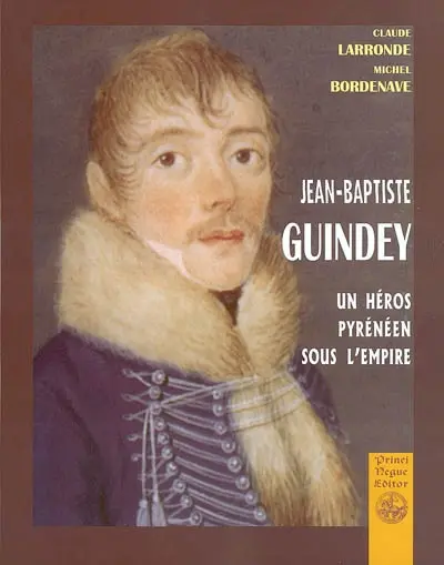 Jean-Baptiste Guindey : un héros pyrénéen sous l'Empire