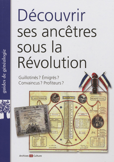 Découvrir ses ancêtres sous la Révolution : guillotinés ? émigrés ? convaincus ? profiteurs ?