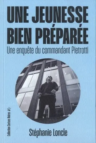 Une enquête du commandant Pietrotti. Une jeunesse bien préparée