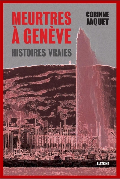 Meurtres à Genève : histoires vraies