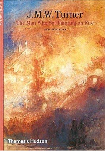 Turner The Man Who Set Painting on Fire (New Horizons)