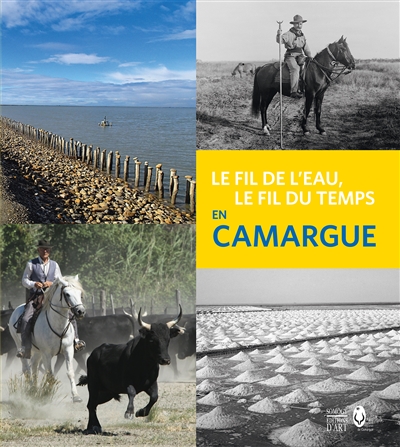 Le fil de l'eau, le fil du temps : en Camargue